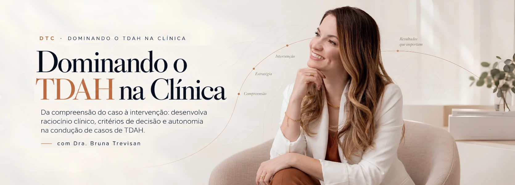 Dra. Bruna Trevisan, com o percurso da compreensão à intervenção clínica.